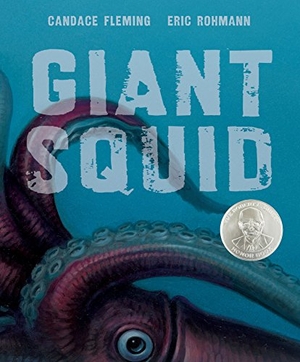 Fleming, Candace. Giant Squid. Roaring Brook Press, 2016.