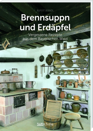 Berndl, Rupert. Brennsuppn und Erdäpfel - Vergessene Rezepte aus dem Bayerischen Wald. Südost-Verlag, 2023.