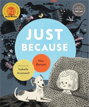 Barnett, Mac. Just Because. Candlewick Press (MA), 2019.