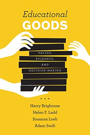 Brighouse, Harry / Ladd, Helen F et al. Educational Goods - Values, Evidence, and Decision-Making. University of Chicago Press, 2018.