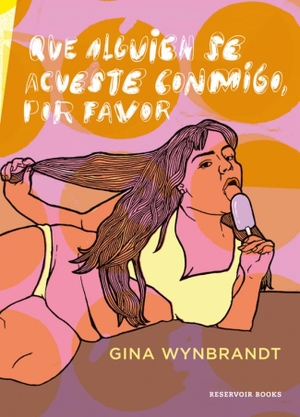 Serna Aguirre, María / Gina Wynbrandt. Que alguien se acueste conmigo, por favor. Reservoir Books, 2017.