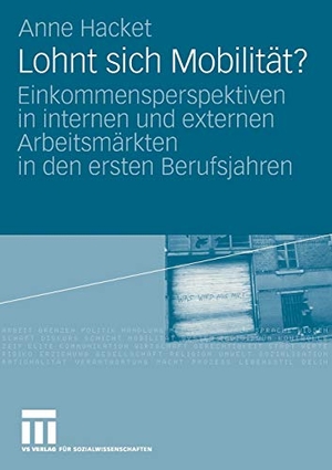 Hacket, Anne. Lohnt sich Mobilität? - Einkommensperspektiven in internen und externen Arbeitsmärkten in den ersten Berufsjahren. VS Verlag für Sozialwissenschaften, 2008.