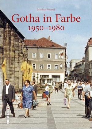 Wenzel, Matthias. Gotha in Farbe - 1950-1980. Sutton Verlag GmbH, 2025.