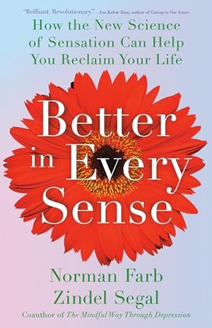 Farb, Norman / Zindel Segal. Better in Every Sense - How the New Science of Sensation Can Help You Reclaim Your Life. Little Brown and Company, 2024.