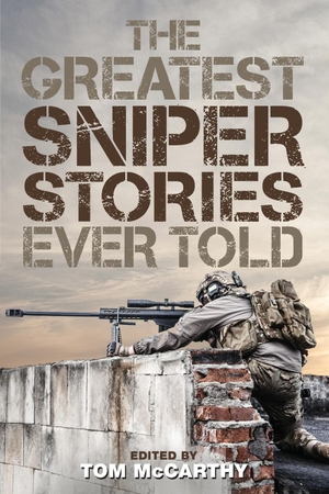 McCarthy, Tom. The Greatest Sniper Stories Ever Told. Rowman & Littlefield Publishers, 2016.