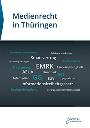 Societas Verlag (Hrsg.). Medienrecht in Thüringen. Societas Verlagsgesellschaft, 2023.