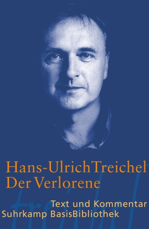 Treichel, Hans-Ulrich. Der Verlorene. Text und Kommentar. Suhrkamp Verlag AG, 2012.