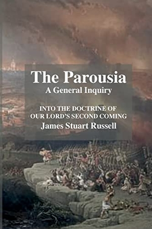 Russell, Stuart. The Parousia - A General Enquirey Into the Doctrine of The Second Comming of Christ. Lulu.com, 2022.