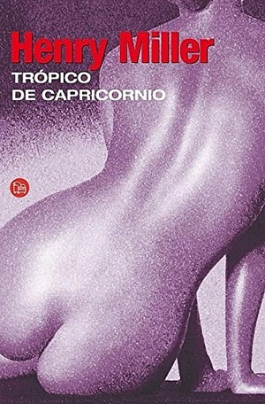 Miller, Henry. Tropico de Capricornio. Punto de Lectura, 2011.