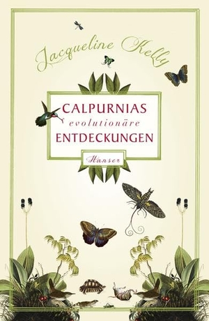Jacqueline Kelly / Birgitt Kollmann. Calpurnias (r)evolutionäre Entdeckungen. Hanser, Carl, 2013.