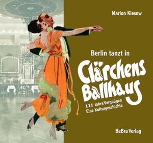 Kiesow, Marion. Berlin tanzt in Clärchens Ballhaus - 111 Jahre Vergnügen - eine Kulturgeschichte. Bebra Verlag, 2024.