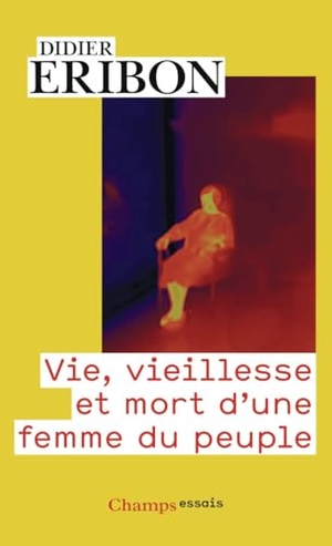 Eribon, Didier. Vie, vieillesse et mort d'une femme du peuple - Essai. Flammarion, 2025.