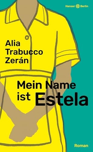 Trabucco Zerán, Alia. Mein Name ist Estela - Roman. Hanser Berlin, 2024.