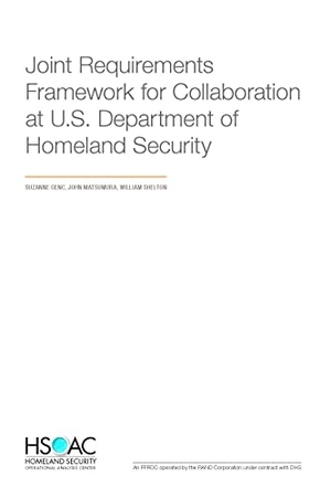 Genc, Suzanne / Matsumura, John et al. Joint Requirements Framework for Collaboration at the U.S. Department of Homeland Security. RAND Corporation, 2022.