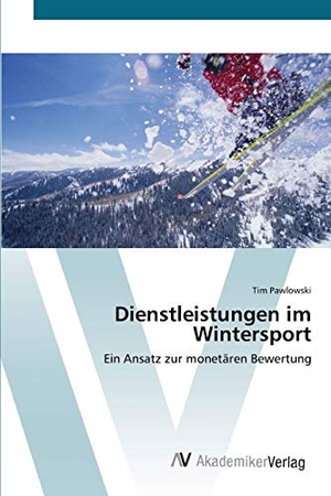 Pawlowski, Tim. Dienstleistungen im Wintersport - Ein Ansatz zur monetären Bewertung. AV Akademikerverlag, 2012.