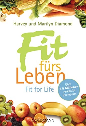Diamond, Harvey / Marilyn Diamond. Fit fürs Leben - Fit for Life. Goldmann TB, 1990.