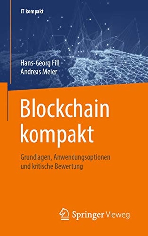 Meier, Andreas / Hans-Georg Fill. Blockchain kompakt - Grundlagen, Anwendungsoptionen und kritische Bewertung. Springer Fachmedien Wiesbaden, 2019.