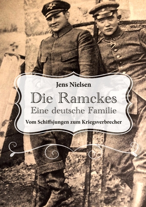 Nielsen, Jens. Die Ramckes Eine deutsche Familie - Vom Schiffsjungen zum Kriegsverbrecher. Books on Demand, 2024.