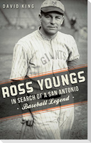 Ross Youngs: In Search of a San Antonio Baseball Legend