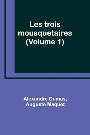 Dumas, Alexandre / Auguste Maquet. Les trois mousquetaires (Volume 1). Alpha Editions, 2023.