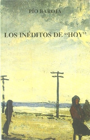 Baroja, Pío. Los inéditos de "Hoy". Caro Raggio Editor S.L., 2003.
