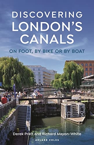 Pratt, Derek / Richard Mayon-White. Discovering London's Canals - On Foot, by Bike or by Boat. Bloomsbury USA, 2023.