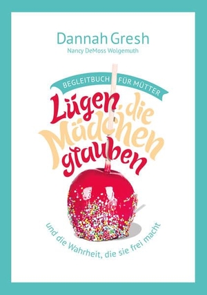 Gresh, Dannah. Lügen, die Mädchen glauben - Begleitbuch für Mütter - ... und die Wahrheit, die sie frei macht. CLV-Christliche, 2025.