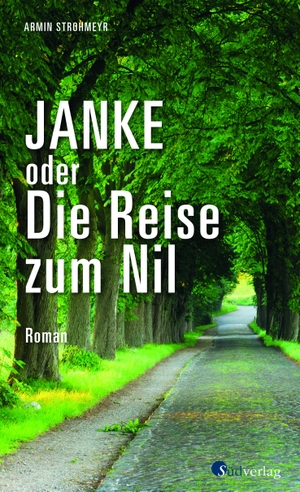 Strohmeyr, Armin. Janke oder Die Reise zum Nil - Roman. Roadtrip durch Sachsen, Brandenburg und Berlin. Südverlag, 2022.