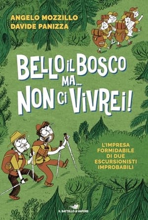 Mozzillo, Angelo / Davide Panizza. Bello il bosco ma... non ci vivrei! L'impresa formidabile di due escursionisti improbabili. Piemme, 2024.