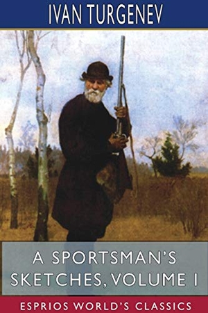 Turgenev, Ivan. A Sportsman's Sketches, Volume I (Esprios Classics) - Translated by Constance Garnett. Blurb, 2021.