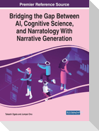 Bridging the Gap Between AI, Cognitive Science, and Narratology With Narrative Generation