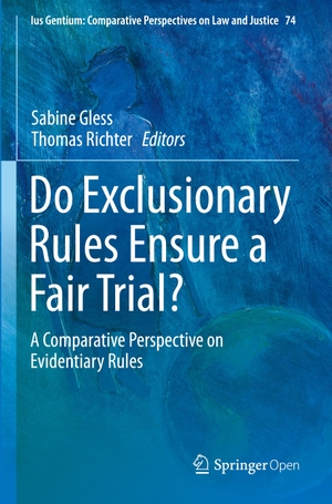 Richter, Thomas / Sabine Gless (Hrsg.). Do Exclusionary Rules Ensure a Fair Trial? - A Comparative Perspective on Evidentiary Rules. Springer International Publishing, 2020.