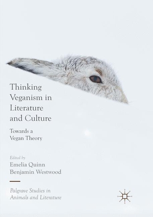 Westwood, Benjamin / Emelia Quinn (Hrsg.). Thinking Veganism in Literature and Culture - Towards a Vegan Theory. Springer International Publishing, 2019.