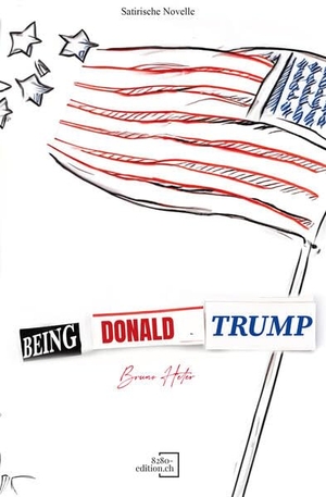 Heter, Bruno. Being Donald Trump - Fake News war gestern. 8280 - edition.ch, 2024.