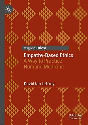 Jeffrey, David Ian. Empathy-Based Ethics - A Way to Practice Humane Medicine. Springer International Publishing, 2021.