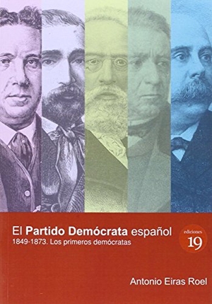 Rey Castelao, Ofelia / Antonio Eiras Roel. El partido demócrata : los primeros demócratas. Ediciones 19, 2015.