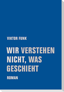 Wir verstehen nicht, was geschieht