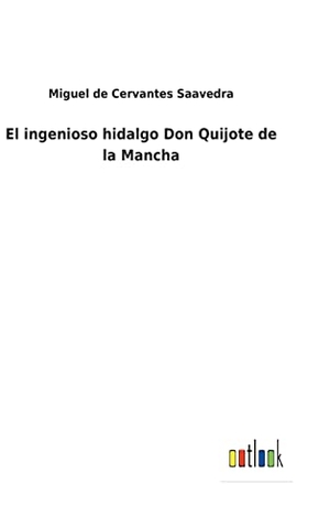 Cervantes Saavedra, Miguel de. El ingenioso hidalgo Don Quijote de la Mancha. Outlook Verlag, 2022.