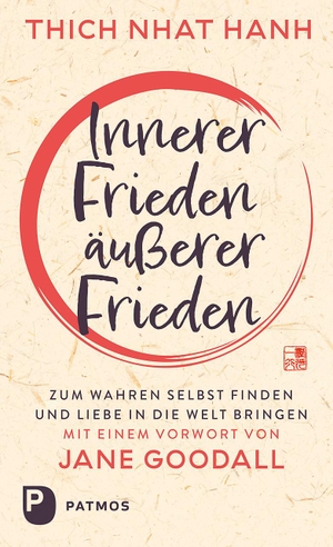 Nhat Hanh, Thich. Innerer Frieden - äußerer Frieden - Zum wahren Selbst finden und Liebe in die Welt bringen.. Patmos-Verlag, 2023.