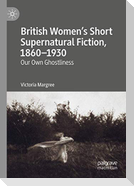 British Women¿s Short Supernatural Fiction, 1860¿1930