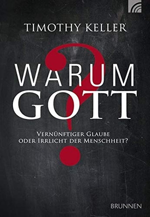 Keller, Timothy. Warum Gott? - Vernünftiger Glaube oder Irrlicht der Menschheit?. Brunnen-Verlag GmbH, 2018.