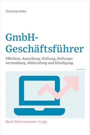 Kühn, Christian. GmbH-Geschäftsführer - Pflichten, Anstellung, Haftung, Haftungsvermeidung, Abberufung und Kündigung. dtv Verlagsgesellschaft, 2022.