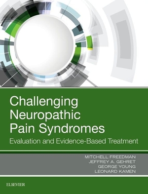 Freedman, Mitchell / Gehret, Jeff et al. Challenging Neuropathic Pain Syndromes - Evaluation and Evidence-Based Treatment. Elsevier Health Sciences, 2017.