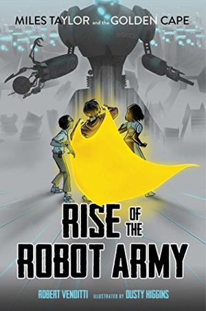 Venditti, Robert. Rise of the Robot Army. Simon & Schuster Books for Young Readers, 2017.