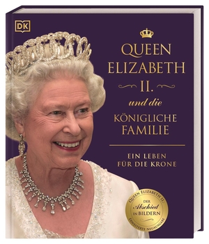 Kennedy, Susan / Ross, Stewart et al. Queen Elizabeth II. und die königliche Familie - Ein Leben für die Krone. Dorling Kindersley Verlag, 2021.