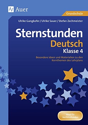 Gangkofer, Ulrike / Sauer, Ulrike et al. Sternstunden Deutsch - Klasse 4 - Besondere Ideen und Materialien zu den Kernthemen des Lehrplans. Auer Verlag i.d.AAP LW, 2017.