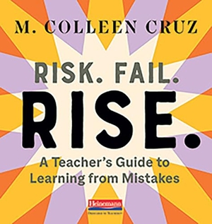 Cruz, M Colleen. Risk. Fail. Rise. - A Teacher's Guide to Learning from Mistakes. Heinemann Educational Books, 2020.