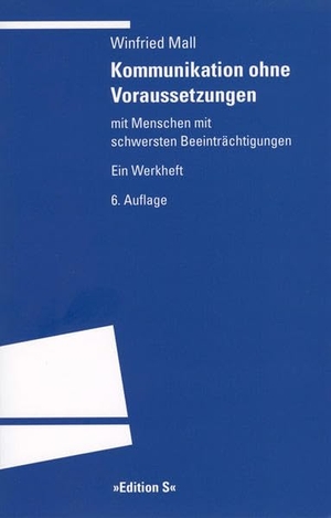 Mall, Winfried. Kommunikation ohne Voraussetzungen - Mit Menschen mit schwersten Beeinträchtigungen. Ein Werkheft. Universitätsverlag Winter, 2008.