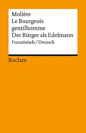Moliere. Der Bürger als Edelmann. Le Bourgeois gentilhomme - Ballettkomödie in fünf Aufzügen. Reclam Philipp Jun., 1993.