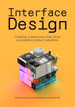 Couche, Guillaume / Shackleton, Richard et al. Interface Design - Creating interactions that drive successful product adoption. BIS Publishers bv, 2024.